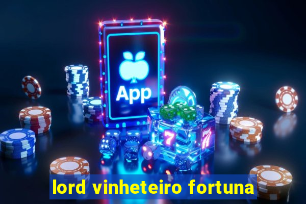 lord vinheteiro fortuna